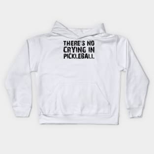 There's No Crying In Pickleball Kids Hoodie